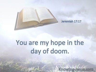 You are my hope in the day of doom.